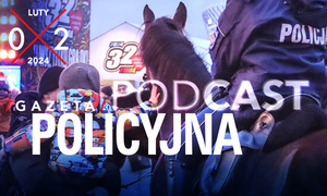 gazeta policyjna podcast luty 2024