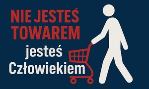 nie jesteś towarem jesteś człowiekiem